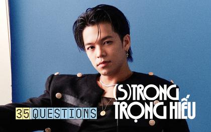 35 Questions x (S)TRONG Trọng Hiếu: “Tôi chỉ là một đứa trẻ đang ở trọ trên thế gian”