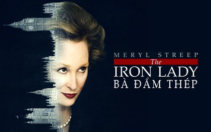 The Iron Lady - Ai dám bảo phái nữ yếu đuối?
