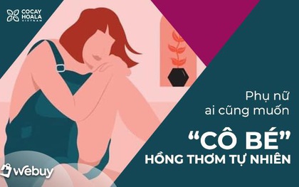 Mách nhỏ bí quyết bảo vệ “cô bé” luôn thơm tho, hồng hào, bất kì bạn gái nào cũng nên nằm lòng!