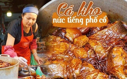 Tết này ăn gì? “Soi” review của loạt food blogger phát hiện món cá kho phố cổ ngon đình đám, nấu 300kg/ngày cũng bán hết veo