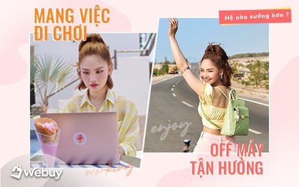 Có một kiểu người đi du lịch mà phải check 7749 tin nhắn task, làm xong là hè đã "tan chảy" mất rồi