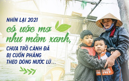 Nhìn lại 2021: Có ước mơ như mầm xanh, chưa trổ cành đã bị lũ cuốn trôi...