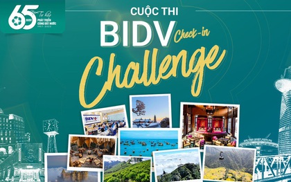"Ét ô ét": Chính thức phát động BIDV check-in challenge, vi vu khắp nơi “ẵm" giải thưởng đến 400 triệu đồng!