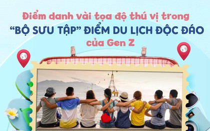 Du lịch như Gen Z: Check-in toàn địa điểm chất chơi, lên hình thì rạng ngời khỏi bàn!