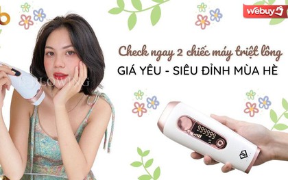 Hè về phải dọn “vi-ô-lông” đi thôi: “Check” ngay 2 chiếc máy triệt lông giá yêu, dùng sướng lại mua 1 được 3