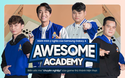 Hành trình ý nghĩa của Samsung Galaxy A - Awesome Academy: Biến ước mơ "chuyên nghiệp" của game thủ thành hiện thực
