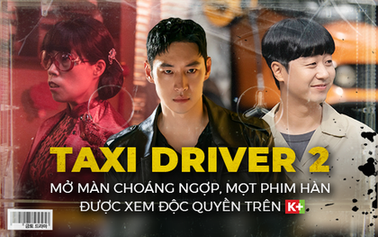 Taxi Driver (Ẩn Danh) 2 mở màn choáng ngợp, mọt phim Hàn được xem độc quyền trên K+