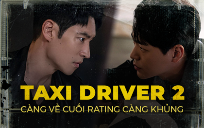 Ẩn Danh - Taxi Driver 2 càng về cuối rating càng khủng, nội dung kịch tính với cuộc đối đầu ngang sức