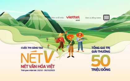 Sân chơi nghệ thuật "Nét V - Nét văn hóa Việt" của Viettel Post với tổng giá trị giải thưởng lên đến 50 triệu đồng
