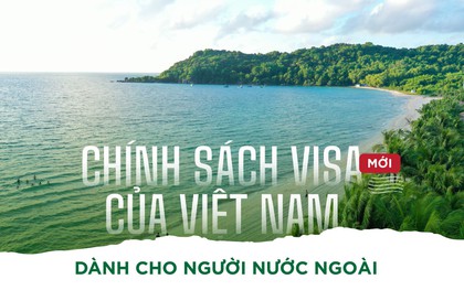 Chính sách visa mới của Việt Nam dành cho người nước ngoài có gì đặc biệt?