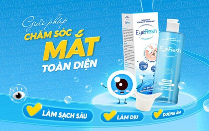 Tin vui cho người hay make-up và dùng điện thoại, máy tính: Nước rửa mắt EyeFresh chính thức ra mắt