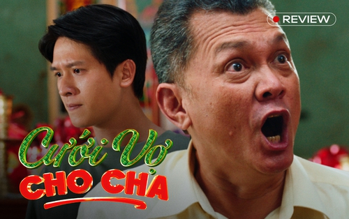 Cưới Vợ Cho Cha: Mâu thuẫn cha con "độc lạ" miền Tây với tục ép cưới