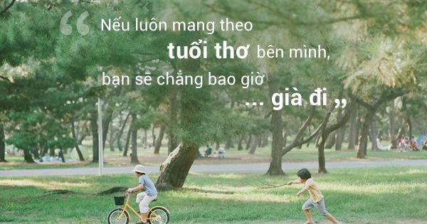 Những câu nói khiến bạn nhận ra: Tuổi thơ chính là nơi êm đềm nhất