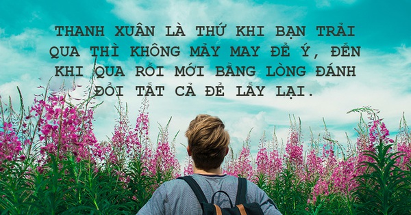 Thanh xuân không phải là thời gian, thanh xuân là cảm xúc!