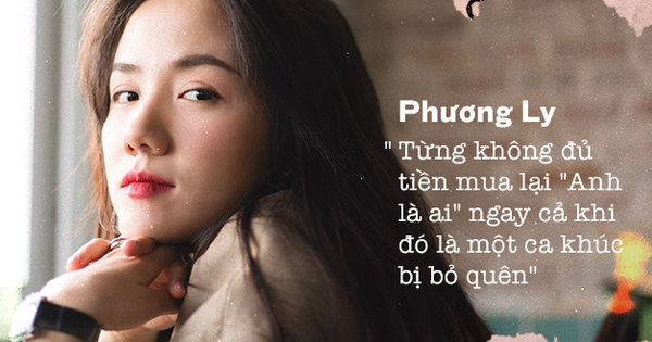 Phương Ly: ''Từng không đủ tiền mua Anh Là Ai, ngay cả khi đó là một ca khúc bị bỏ quên''