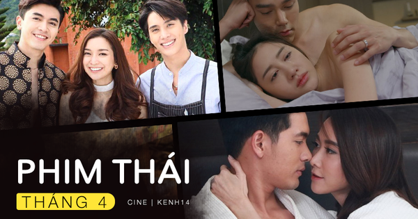 Phim Thái tháng 4: Ngôn tình, đam mỹ đủ cả nhưng hóng nhất màn bắt cá năm tay của nữ hoàng cảnh nóng nha!