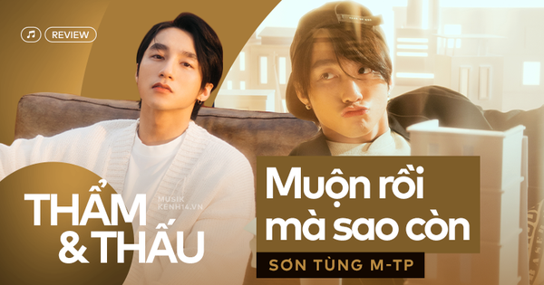 Muộn Rồi Mà Sao Còn: Lâu lắm Sơn Tùng mới hát rõ lời đến thế này!