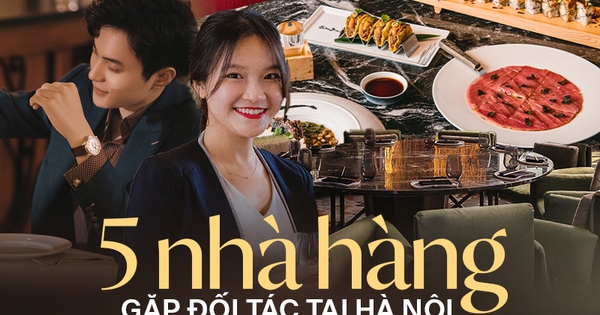 Những địa điểm ở Hà Nội giúp dân văn phòng có buổi gặp gỡ suôn sẻ dù là đối tác hay đồng nghiệp