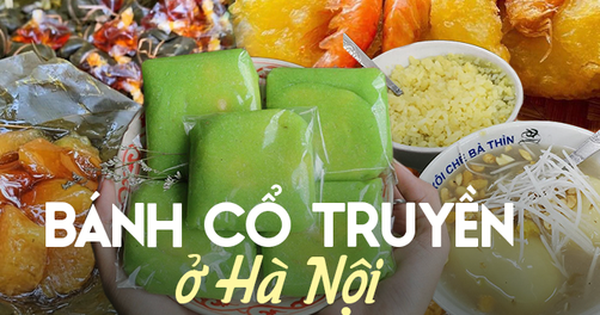 Những địa chỉ bán các loại bánh cổ truyền nổi tiếng ở Hà Nội