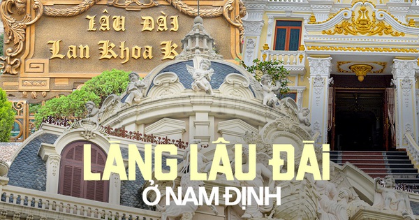 Going to the castle village in Nam Dinh to see the castles growing close to each other, listen to the story of a son building a mansion for his parents