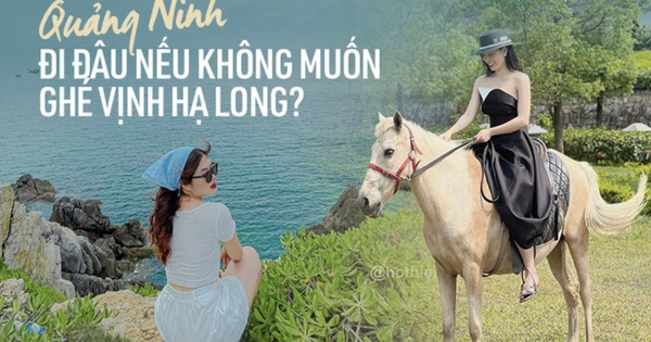 Du lịch Quảng Ninh cứ đi Vịnh Hạ Long thì hơi chán, du khách ngày nay còn biết nhiều nơi khác thú vị, nên thơ hơn!