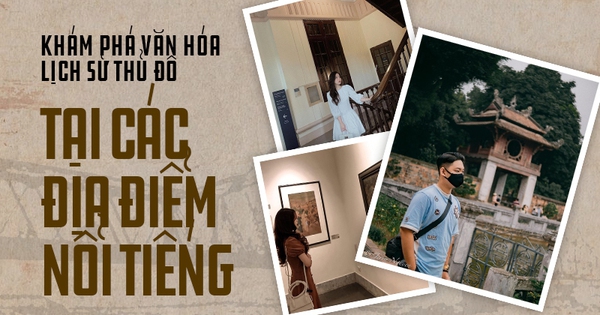 Vừa check-in vừa khám phá văn hoá - lịch sử tại các địa điểm nổi tiếng ở Hà Nội: Trải nghiệm rất hay mà ai cũng nên thử qua