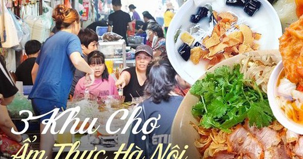 3 khu chợ ẩm thực hấp dẫn ở Hà Nội, nghe tên thôi là đã biết đến đó nên ăn gì