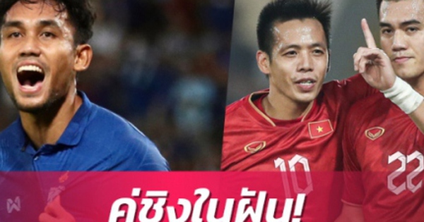 Báo Thái Lan sôi sục khi đội nhà gặp ĐT Việt Nam ở chung kết AFF Cup 2022