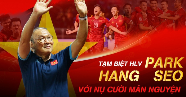 Tạm biệt HLV Park Hang Seo: Lời chia tay với nụ cười mãn nguyện