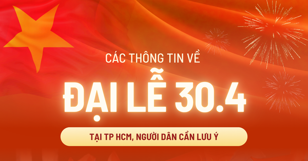 Thông tin cần lưu ý về Đại lễ tại TP HCM từ ngày 25-4 đến 30-4