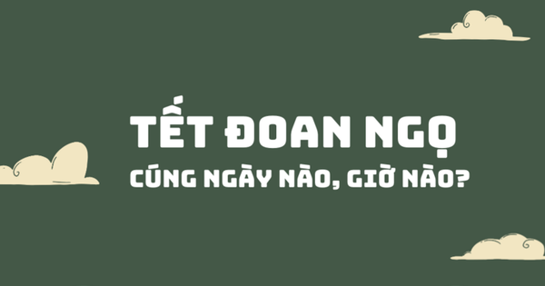 Cúng Tết Đoan ngọ 2025 ngày nào, giờ nào?