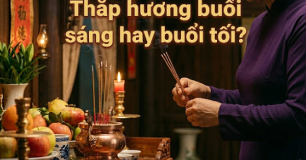 Nên thắp hương buổi sáng hay buổi tối?
