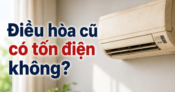 Điều hòa cũ có tốn điện không?