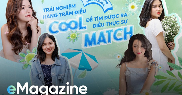 Đặc quyền của thanh xuân: Trải nghiệm hàng trăm điều Cool để tìm được ra điều thực sự match