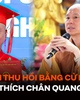 ĐH Hà Nội đang thực hiện thủ tục thu hồi bằng cử nhân của ông Thích Chân Quang