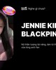 Kim Jennie BLACKPINK: Nữ thần tượng tài năng, làm từ thiện vẫn không vừa lòng anti-fan