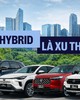 Xe điện bán nhiều thì rõ rồi nhưng hybrid tăng thế này mới rõ 1 điều khó ai phủ nhận được tại Việt Nam!